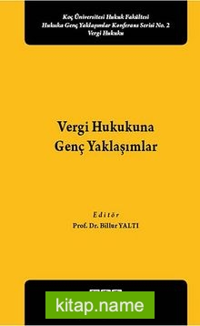 Vergi Hukukuna Genç Yaklaşımlar  Koç Üniversitesi Hukuk Fakültesi Hukuka Genç Yaklaşımlar Konferans Serisi No:2