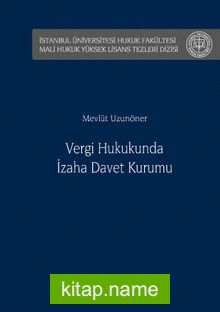 Vergi Hukukunda İzaha Davet Kurumu İstanbul Üniversitesi Hukuk Fakültesi Mali Hukuk Yüksek Lisans Tezleri Dizisi No: 1