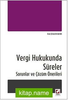 Vergi Hukukunda Süreler  Sorunlar ve Çözüm Önerileri