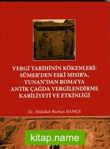 Vergi Tarihinin Kökenleri : Sümer’den Eski Mısır’a Yunan’dan Roma’ya Antik Çağda Vergilendirme Kabiliyeti ve Etkinliği