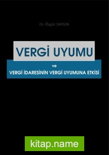 Vergi Uyumu ve Vergi İdaresinin Vergi Uyumuna Etkisi