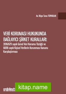 Veri Koruması Hukukunda Bağlayıcı Şirket Kuralları: 2016/679 Sayılı Genel Veri Koruma Tüzüğü ve 6698 Sayılı Kişisel Verilerin Korunması Kanunu Karşılaştırması