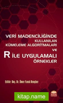 Veri Madenciliğinde Kullanılan Kümeleme Algoritmaları ve R ile Uygulamalı Örnekler