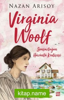 Virginia Woolf Sonsuzluğun Hüzünlü Kraliçesi