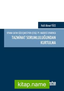 Viyana Satım Sözleşmesi’nin (CISG) 79. Maddesi Uyarınca Tazminat Sorumluluğundan Kurtulma