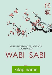 Wabi Sabi  Kusurlu Mükemmel Bir Hayat İçin Japon Mucizesi