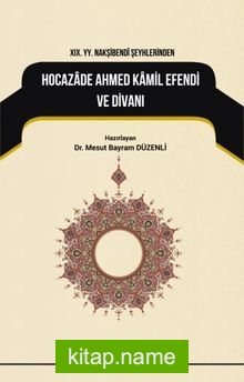 XIX. YY. Nakşibendi Şeyhlerindenhocazade Ahmed Kamil Divanı