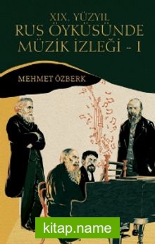 XIX. Yüzyıl Rus Öyküsünde Müzik İzleği 1 (Dostoyevski, Tolstoy, Turgenyev ve Çehov Örneğinde)