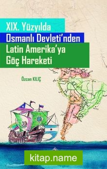 XIX. Yüzyılda Osmanlı Devleti’nden Latin Amerika’ya Göç Hareketi