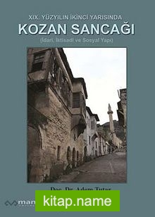 XIX. Yüzyılın İkinci Yarısında Kozan Sancağı (İdari, İktisadi ve Sosyal Yapı)