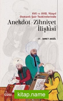 XVI ve XVII. Yüzyıl Osmanlı Şair Tezkirelerinde Anekdot-Zihniyet İlişkisi