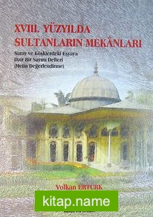 XVIII. Yüzyılda Sultanların Mekanları Saray ve Köşklerdeki Eşyaya Dair Bir Sayım Defteri (Metin Değerlendirme)