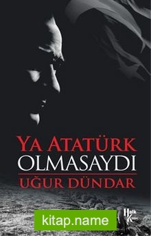 Ya Atatürk Olmasaydı