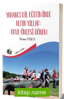 Yabancı Dil Eğitiminde Altın Yıllar : Okul Öncesi Dönem