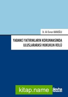 Yabancı Yatırımların Korunmasında Uluslararası Hukukun Rolü