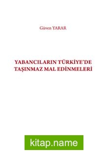 Yabancıların Türkiye’de Taşınmaz Mal Edinmeleri