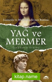 Yağ ve Mermer Leonardo ve Michelangelo’nun Romanı