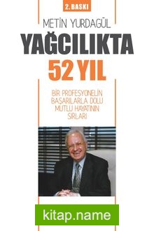 Yağcılıkta 52 Yıl Bir Profesyonelin Başarılarla Dolu Mutlu Hayatının Sırları