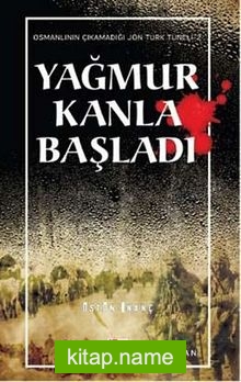 Yağmur Kanla Başladı Osmanlı’nın Çıkamadığı Jön Türk Tüneli -2