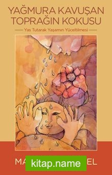 Yağmura Kavuşan Toprağın Kokusu Yas Tutarak Yaşamın Yüceltilmesi