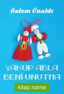 Yakup Abla Beni Unutma