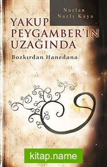 Yakup Peygamber’in Uzağında Bozkırdan Hanedana