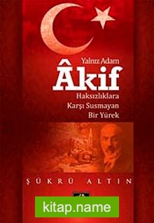 Yalnız Adam Akif Haksızlıklara Karşı Susmayan Bir Yürek