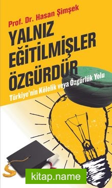 Yalnız Eğitilmişler Özgürdür Türkiye’nin Kölelik ve Özgürlük Yolu