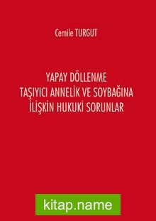 Yapay Döllenme Taşıyıcı Annelik ve Soybağına İlişkin Hukuki Sorunlar