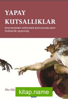 Yapay Kutsallıklar  Postmodern Dönemde Kutsallıkların Ölümcül Sıçrayışları