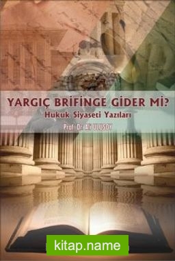 Yargıç Brifinge Gider Mi?  Hukuk Siyaseti Yazıları