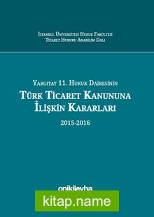 Yargıtay 11. Hukuk Dairesinin Türk Ticaret Kanununa İlişkin Kararları (2015-2016)