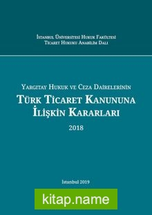 Yargıtay Hukuk ve Ceza Dairelerinin Türk Ticaret Kanununa İlişkin Kararları (2018)