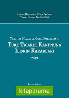 Yargıtay Hukuk ve Ceza Dairelerinin Türk Ticaret Kanununa İlişkin Kararları (2019)