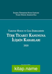 Yargıtay Hukuk ve Ceza Dairelerinin Türk Ticaret Kanununa İlişkin Kararları (2020)