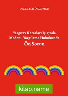 Yargıtay Kararları Işığında Medeni Yargılama Hukukunda Ön Sorun