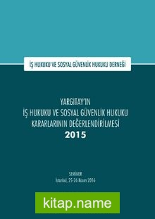 Yargıtay’ın İş Hukuku ve Sosyal Güvenlik Hukuku Kararlarının Değerlendirilmesi Semineri 2015