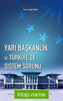 Yarı Başkanlık ve Türkiye’de Sistem Sorunu