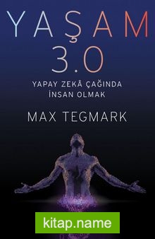 Yaşam 3.0 Yapay Zeka Çağında İnsan Olmak