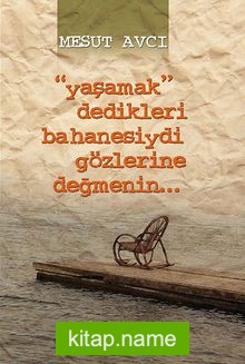 Yaşamak Dedikleri Bahanesiydi Gözlerine Değmenin