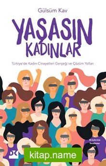 Yaşasın Kadınlar  Türkiye’de Kadın Cinayetleri Gerçeği ve Çözüm Yolları