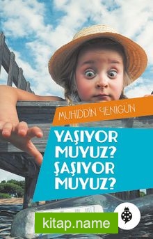 Yaşıyor Muyuz? Şaşıyor Muyuz?