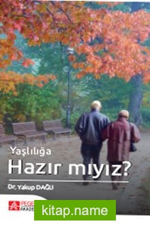 Yaşlılığa Hazır Mıyız?