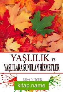 Yaşlılık ve Yaşlılara Sunulan Hizmetler