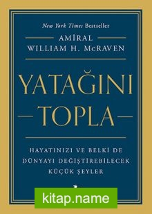 Yatağını Topla: Hayatınızı ve Belki de Dünyayı Değiştirebilecek  Küçük Şeyler