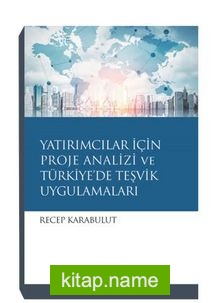 Yatırımcılar İçin Proje Analizi Ve Türkiye’de Teşvik Uygulamaları
