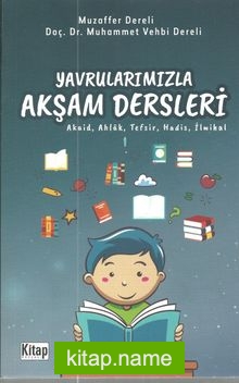 Yavrularımızla Akşam Dersleri (Akaid, Ahlak, Tefsir, Hadis, İlmihal)