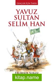 Yavuz Sultan Selim Han / Gençler İçin Tarih