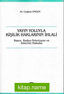 Yayın Yoluyla Kişilik Haklarının İhlali  Basın, Radyo-Televizyon ve İnternet Hukuku