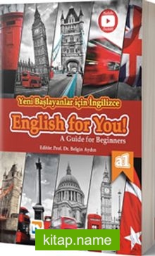 Yeni Başlayanlar için İngilizce English For YOU! – A Guide for Beginners (A1 – Seviyesi) Okuma, Yazma, Dinleme, Konuşma Becerileri